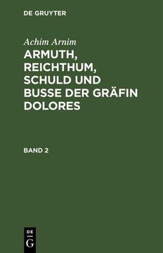 portada Achim Arnim: Armuth, Reichthum, Schuld und Buße der Gräfin Dolores. Band 2 (en Alemán)