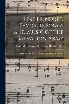 portada One Hundred Favorite Songs and Music of the Salvation Army: Together With a Collection of Fifty Songs and Solos / (en Inglés)
