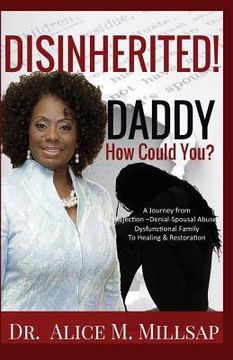 portada Disinherited! Daddy How Could You?: A Journey from Rejection-Denial-Spousal Abuse-Dysfunctional Family to Healing & Restoration (en Inglés)