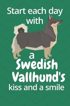 portada Start each day with a Swedish Vallhund's kiss and a smile: For Swedish Vallhund Dog Fans (en Inglés)