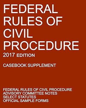 portada Federal Rules of Civil Procedure; 2017 Edition (Cas Supplement): With Advisory Committee Notes, Select Statutes, and Official Forms
