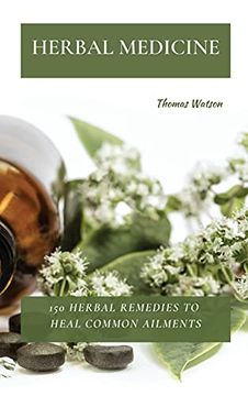 portada Herbal Medicine: 150 Herbal Remedies to Heal Common Ailments (en Inglés)