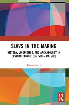portada Slavs in the Making: History, Linguistics, and Archaeology in Eastern Europe (Ca. 500 – ca. 700) 