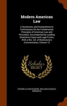 portada Modern American Law: A Systematic and Comprehensive Commentary On the Fundamental Principles of American Law and Procedure, Accompanied by (in English)