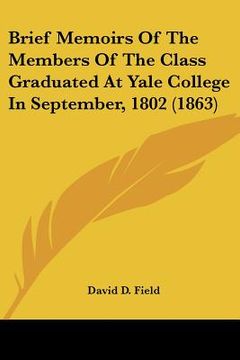 portada brief memoirs of the members of the class graduated at yale college in september, 1802 (1863) (en Inglés)