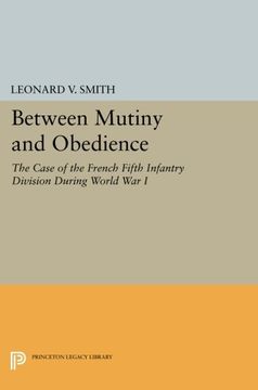 portada Between Mutiny and Obedience: The Case of the French Fifth Infantry Division During World war i (Princeton Legacy Library) (en Inglés)