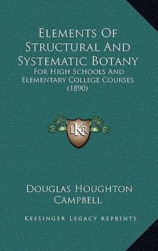 portada elements of structural and systematic botany: for high schools and elementary college courses (1890) (en Inglés)