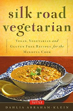 portada Silk Road Vegetarian: Vegan, Vegetarian and Gluten Free Recipes for the Mindful Cook [Vegetarian Cookbook, 101 Recipes]