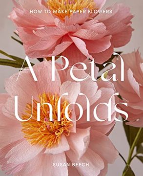 portada A Petal Unfolds: How to Make Paper Flowers (en Inglés)