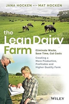portada The Lean Dairy Farm: Eliminate Waste, Save Time, cut Costs - Creating a More Productive, Profitable and Higher Quality Farm (en Inglés)