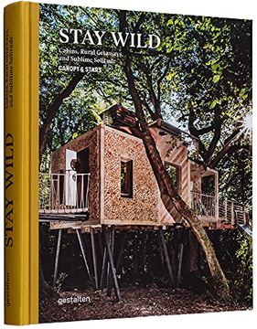 portada Stay Wild: Cabins, Rural Getaways and Sublime Solitude (en Inglés)
