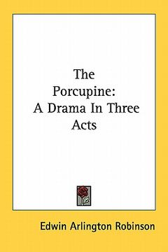 portada the porcupine: a drama in three acts (en Inglés)