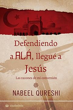 portada Defendiendo a Ala,Llegue a Jesus Razones de mi Conversion (in Spanish)