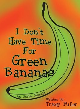 portada I Don't Have Time for Green Bananas (in English)