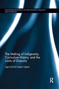 portada The Making of Indigeneity, Curriculum History, and the Limits of Diversity (Routledge Research in Educational Equality and Diversity) (en Inglés)