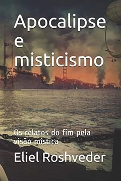portada Apocalipse e Misticismo: Os Relatos do fim Pela Visão Mística (in Portuguese)