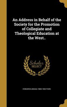 portada An Address in Behalf of the Society for the Promotion of Collegiate and Theological Education at the West.. (en Inglés)