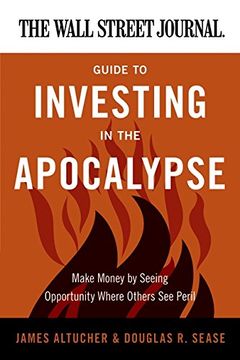 portada The Wall Street Journal Guide to Investing in the Apocalypse: Make Money by Seeing Opportunity Where Others see Peril (Wall Street Journal Guides) (en Inglés)