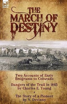 portada the march of destiny: two accounts of early emigrants to colorado (en Inglés)