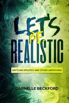 portada Let's Be Realistic: Battling Epilepsy and Other Limitations (en Inglés)