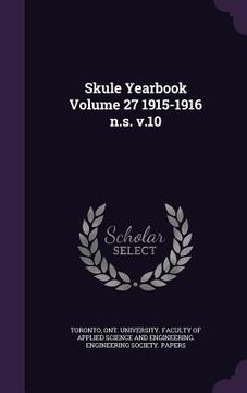 portada Skule Yearbook Volume 27 1915-1916 n.s. v.10 (en Inglés)