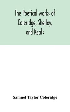 portada The poetical works of Coleridge, Shelley, and Keats (en Inglés)