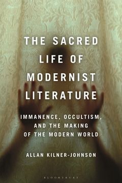 portada The Sacred Life of Modernist Literature: Immanence, Occultism, and the Making of the Modern World (in English)