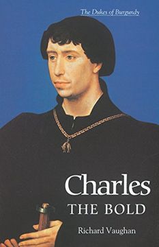 portada Charles the Bold: The Last Valois Duke of Burgundy (History of Valois Burgundy) (in English)
