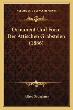 portada Ornament Und Form Der Attischen Grabstelen (1886) (en Alemán)