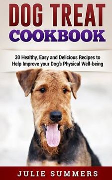 portada Dog Treat Cookbook: Simple, Tasty and Healthy Recipes (en Inglés)