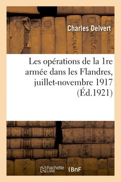 portada Les Opérations de la 1re Armée Dans les Flandres, Juillet-Novembre 1917 de Charles Delvert(Hachette Livre) (en Francés)