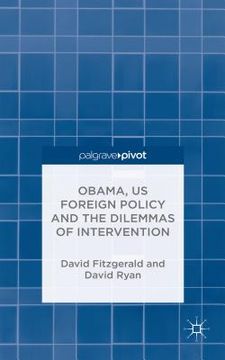 portada Obama, Us Foreign Policy and the Dilemmas of Intervention