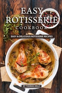 portada Easy Rotisserie Cookbook: Easy & Delicious Rotisserie Recipes (in English)
