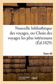 portada Nouvelle Bibliotheque Des Voyages, Ou Choix Des Voyages Les Plus Interessans Tome 40 (Generalites) (French Edition)