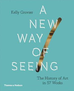 portada A new way of Seeing: The History of art in 57 Works 