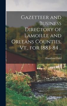 portada Gazetteer and Business Directory of Lamoille and Orleans Counties, Vt., for 1883-84 .. (en Inglés)