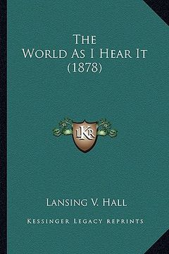 portada the world as i hear it (1878) (en Inglés)