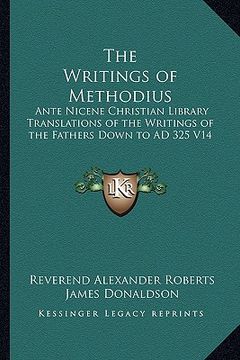 portada the writings of methodius: ante nicene christian library translations of the writings of the fathers down to ad 325 v14 (en Inglés)