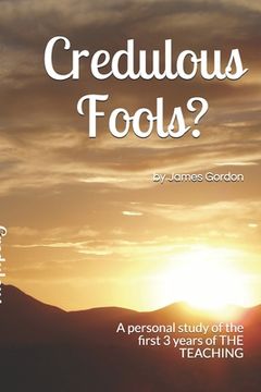 portada Credulous Fools?: A personal study of the first 3 years of THE TEACHING