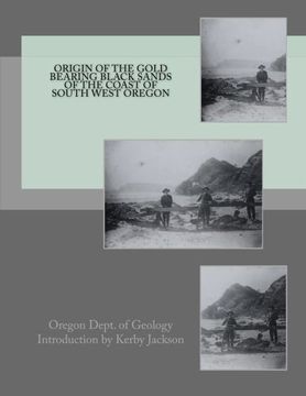 portada Origin of the Gold Bearing Black Sands of the Coast of South West Oregon