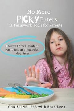 portada No More Picky Eaters: 11 Teamwork Tools for Healthy Eaters, Grateful Attitudes, and Peaceful Mealtimes (Yes, It's Possible!) (in English)
