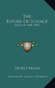 portada the future of science: ideas of 1848 (1891) (en Inglés)