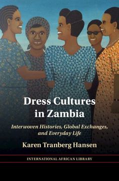 portada Dress Cultures in Zambia: Interwoven Histories, Global Exchanges, and Everyday Life (The International African Library) (en Inglés)