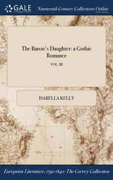 portada The Baron's Daughter: a Gothic Romance; VOL. III (en Inglés)