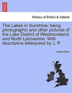 portada the lakes in sunshine: being photographic and other pictures of the lake district of westmoreland and north lancashire. with descriptive lett (en Inglés)