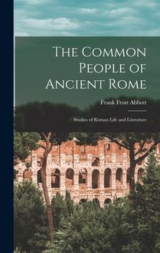 portada The Common People of Ancient Rome: Studies of Roman Life and Literature (en Inglés)