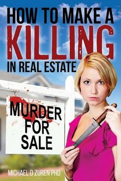portada How to Make a Killing in Real Estate: Murder for Sale (en Inglés)