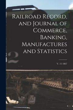 portada Railroad Record, and Journal of Commerce, Banking, Manufactures and Statistics; v. 15 1867 (en Inglés)