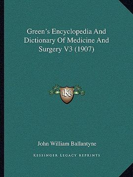 portada green's encyclopedia and dictionary of medicine and surgery v3 (1907) (in English)
