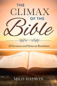 portada The Climax of the Bible: 22 Sermons and Notes on Revelation (in English)